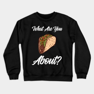 What Are You Taco About? Crewneck Sweatshirt